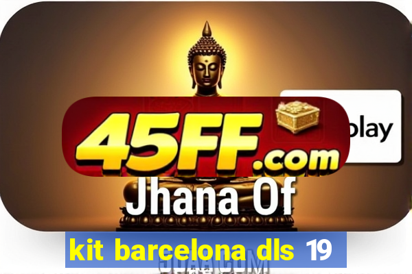 kit barcelona dls 19